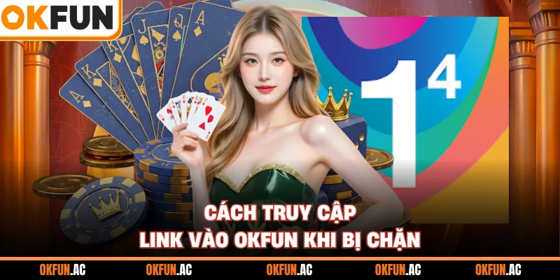 Cách truy cập link vào OKFUN khi bị chặn