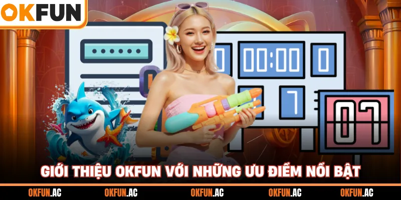 Giới thiệu OKFUN với những ưu điểm nổi bật