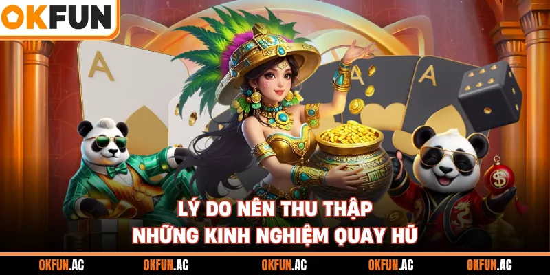 Lý do nên thu thập những kinh nghiệm quay hũ