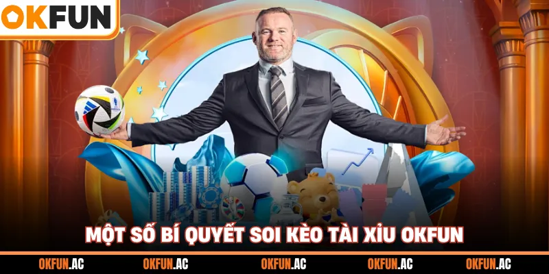 Một số bí quyết soi kèo Tài xỉu OKFUN