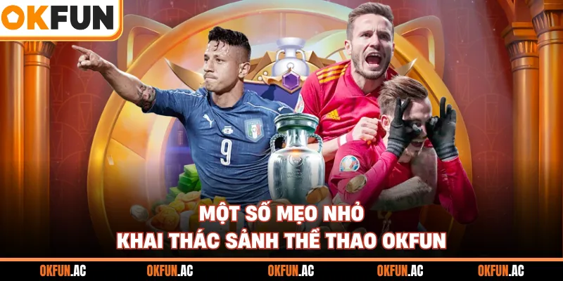 Một số mẹo nhỏ khai thác sảnh thể thao OKFUN