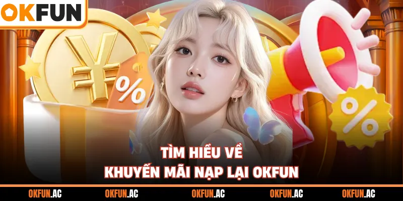 Tìm hiểu về khuyến mãi nạp lại OKFUN